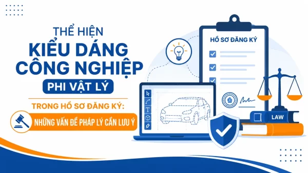 Thể Hiện Kiểu Dáng Công Nghiệp Phi Vật Lý Trong Hồ Sơ Đăng Ký: Những Vấn Đề Pháp Lý Cần Lưu Ý